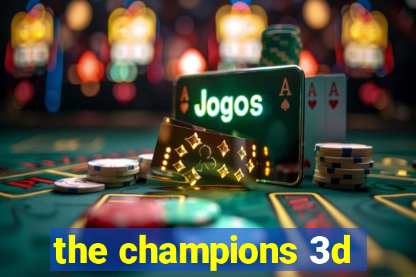 the champions 3d