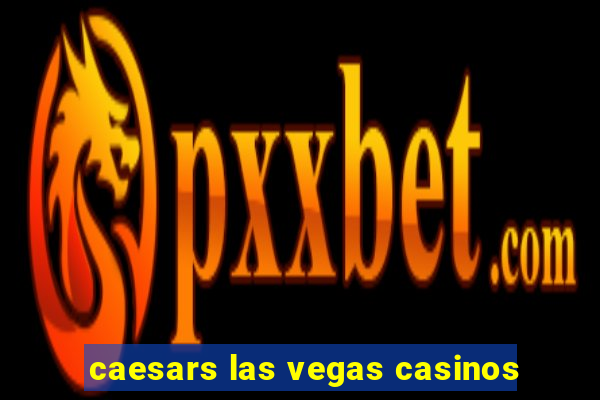 caesars las vegas casinos