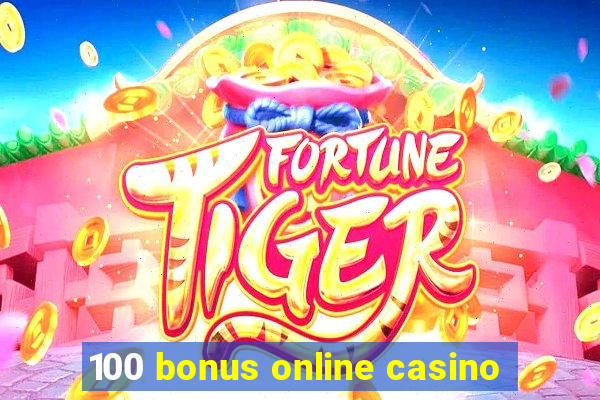 100 bonus online casino