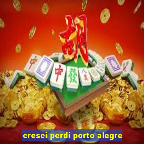 cresci perdi porto alegre