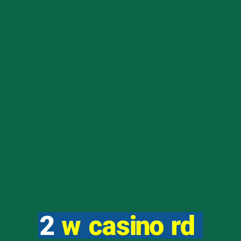 2 w casino rd