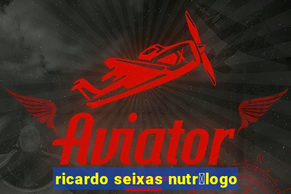 ricardo seixas nutr贸logo