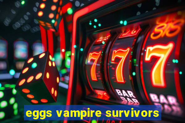 eggs vampire survivors