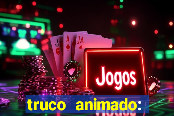 truco animado: truco online