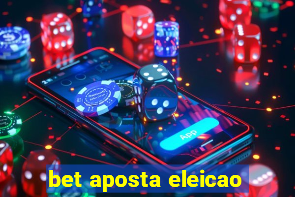 bet aposta eleicao