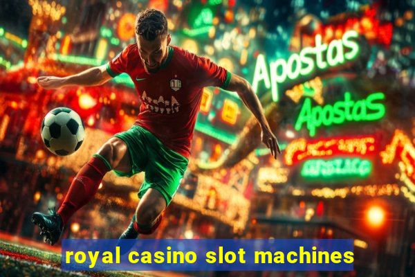 royal casino slot machines