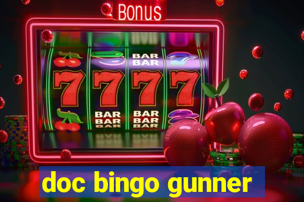 doc bingo gunner