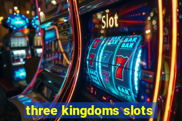 three kingdoms slots