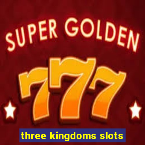 three kingdoms slots