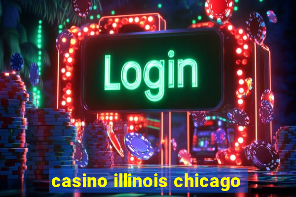 casino illinois chicago