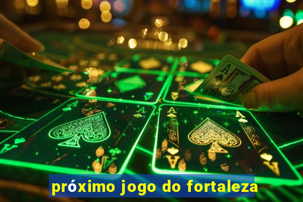 próximo jogo do fortaleza