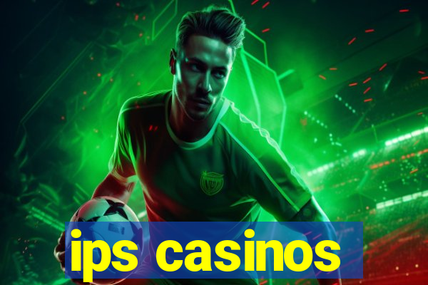 ips casinos