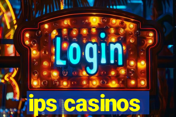 ips casinos