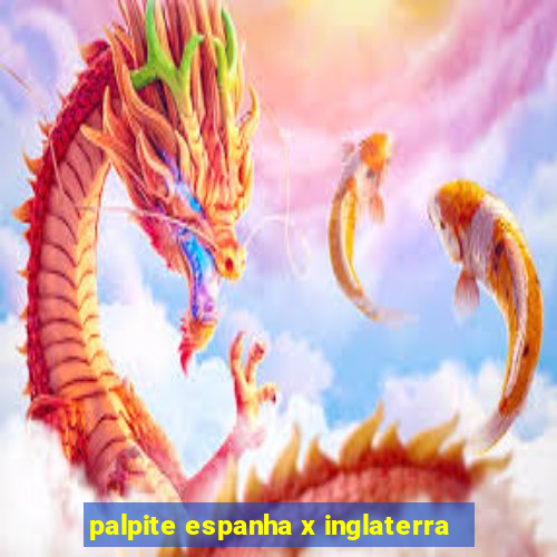 palpite espanha x inglaterra