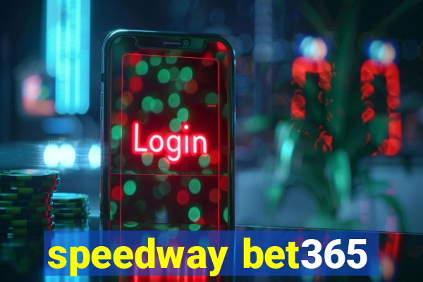 speedway bet365