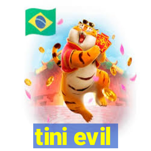 tini evil