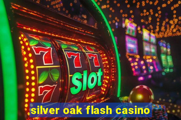 silver oak flash casino