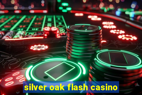 silver oak flash casino