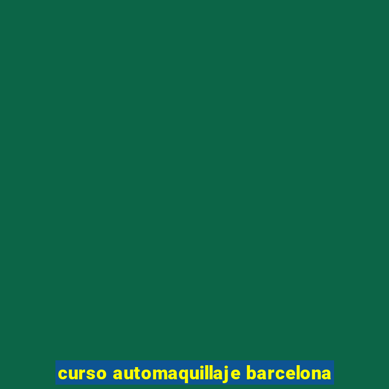 curso automaquillaje barcelona