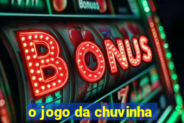 o jogo da chuvinha