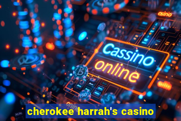 cherokee harrah's casino