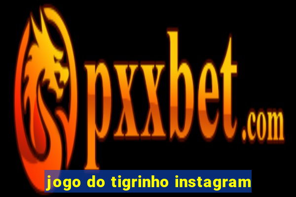 jogo do tigrinho instagram