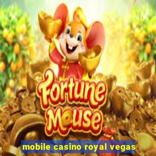 mobile casino royal vegas