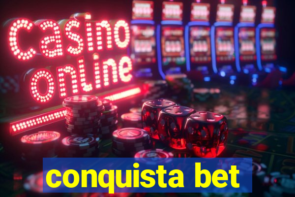 conquista bet