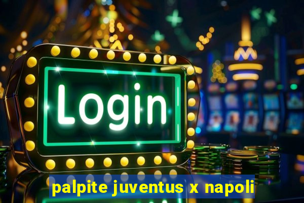 palpite juventus x napoli