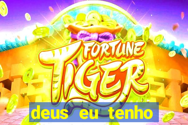 deus eu tenho tantas bençãos