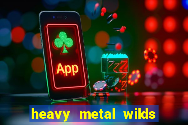 heavy metal wilds slot free play