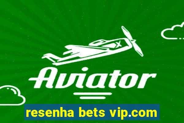 resenha bets vip.com