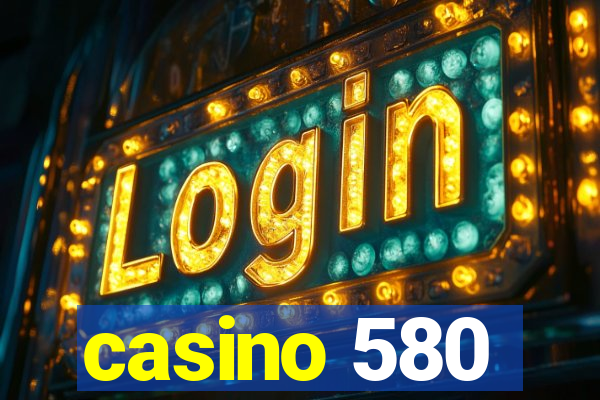 casino 580