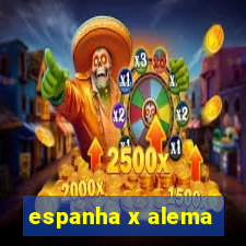 espanha x alema