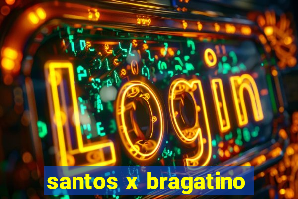 santos x bragatino