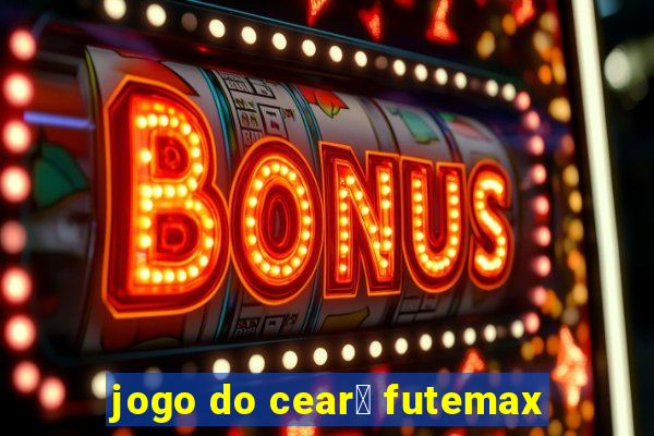 jogo do cear谩 futemax