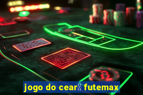 jogo do cear谩 futemax