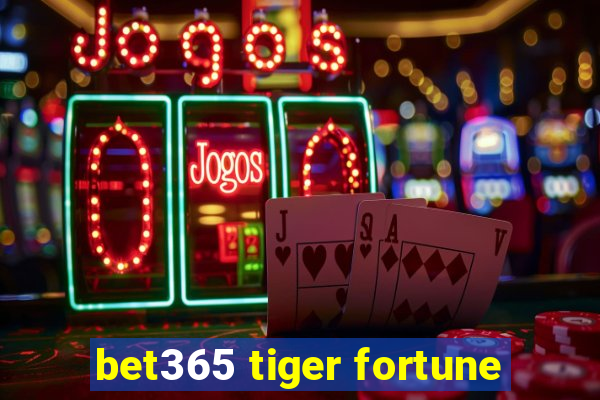 bet365 tiger fortune