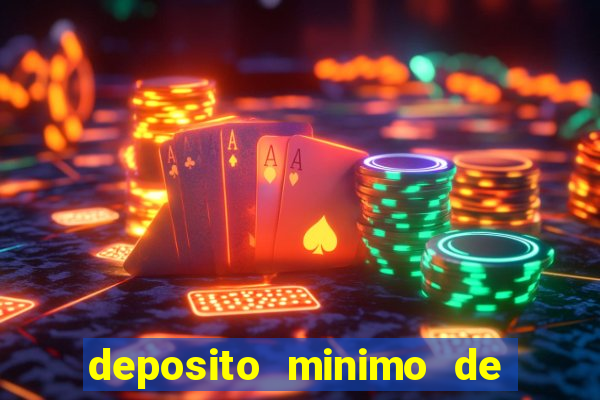 deposito minimo de 1 real