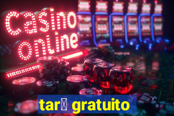 tar么 gratuito