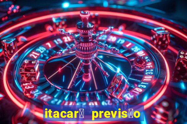 itacar茅 previs茫o do tempo