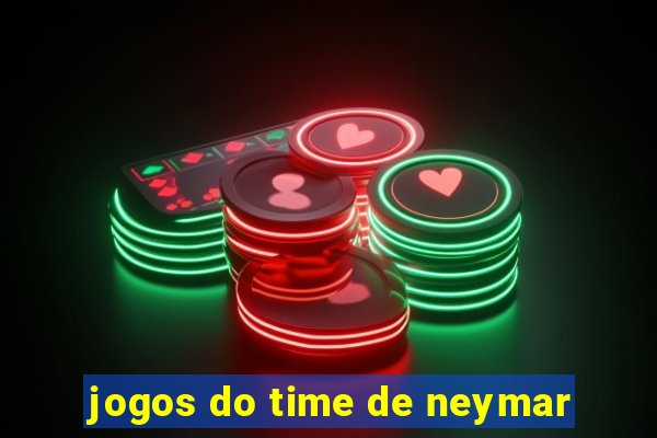 jogos do time de neymar