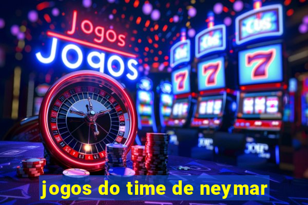 jogos do time de neymar