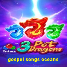 gospel songs oceans