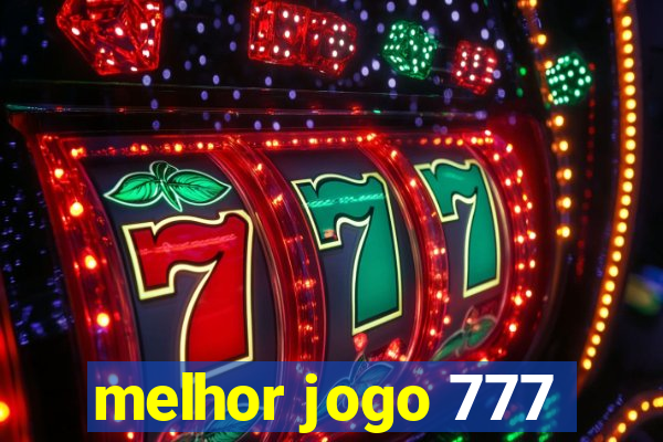 melhor jogo 777