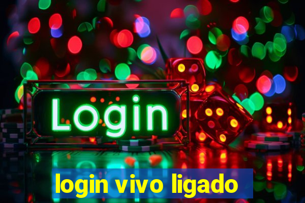 login vivo ligado