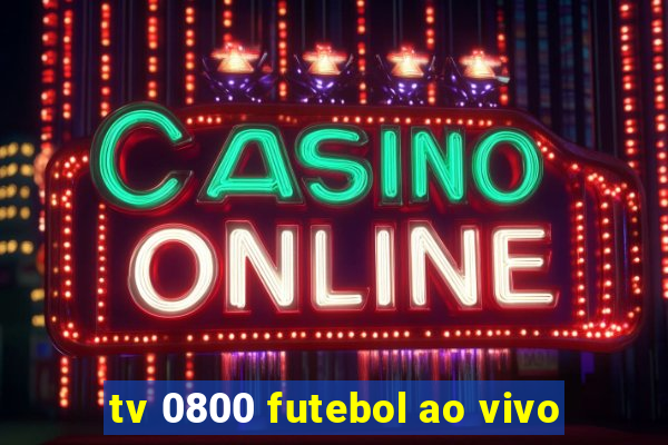 tv 0800 futebol ao vivo