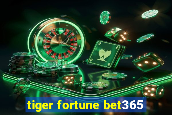 tiger fortune bet365