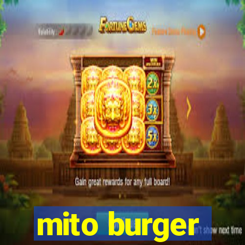 mito burger