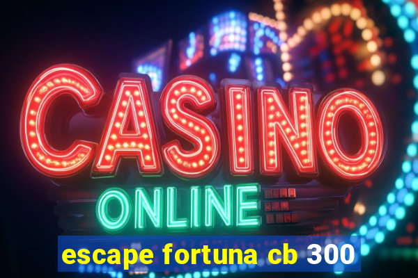 escape fortuna cb 300